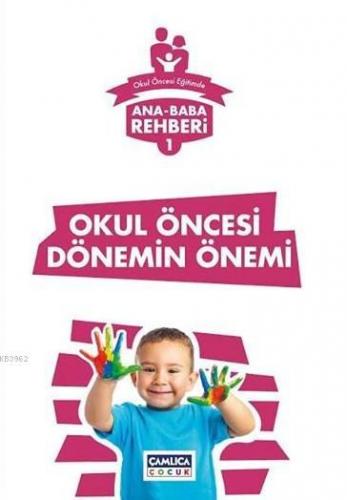 Okul Öncesi Dönemin Önemi; Ana Baba Rehberi 1 | Kolektif | Çamlıca Çoc