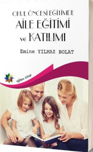 Okul Öncesi Egitimde Aile Eğitimi Ve Katılımı | Emine Yılmaz Bolat | E