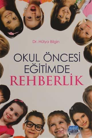 Okul Öncesi Eğitimde Rehberlik | Hülya Bİlgin | Nobel Akademik Yayıncı