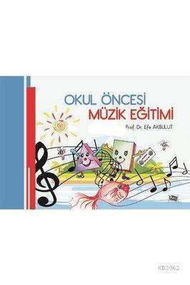 Okul Öncesi Müzik Eğitimi | Efe Akbulut | Anı Yayıncılık