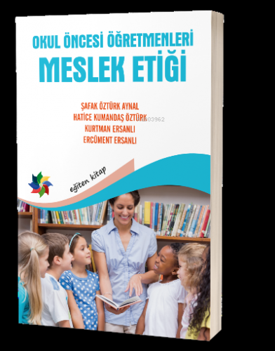 Okul Öncesi Öğretmenleri Meslek Etiği | Kurtman Ersanlı | Eğiten Kitap