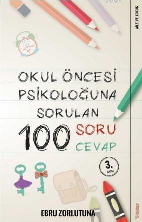 Okul Öncesi Psikoloğuna Sorulan 100 Soru 100 Cevap | Ebru Zorlutuna | 