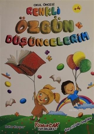 Okul Öncesi Renkli Özgün Düşüncelerim | Bahar Karaca | Yumurcak Yayınl