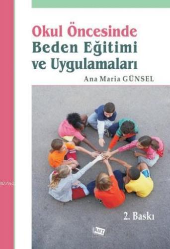 Okul Öncesinde Beden Eğitimi ve Uygulamaları | Anna Maria Günsel | Anı