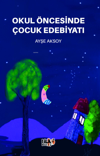 Okul öncesinde Çocuk Edebiyatı | Ayşe Aksoy | Tilki Kitap