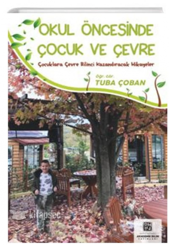 Okul Öncesinde Çocuk ve Çevre - Çocuklara Çevre Bilinci | Tuba Çoban |