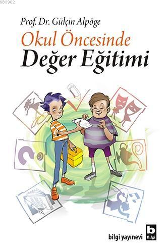 Okul Öncesinde Değer Eğitimi | Gülçin Alpöge | Bilgi Yayınevi