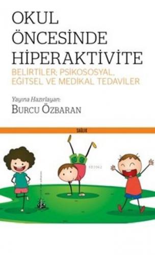 Okul Öncesinde Hiperaktivite; Belirtiler Psikososyal Eğitsel Ve Medika