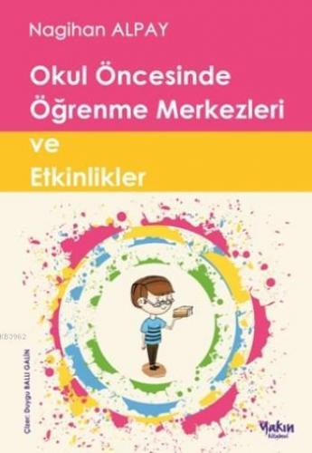 Okul Öncesinde Öğrenme Merkezleri ve Etkinlikler | Nagihan Alpay | Yak