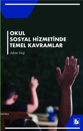 Okul Sosyal Hizmetinde Temel Kavramlar | Adem Dağ | Bir Yayıncılık