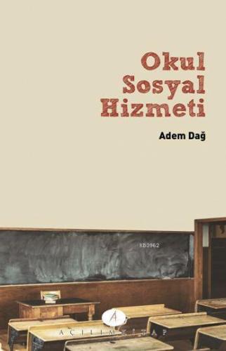 Okul Sosyla Hizmeti; Okul Sosyal Hizmeti | Adem Dağ | Açılım Kitap