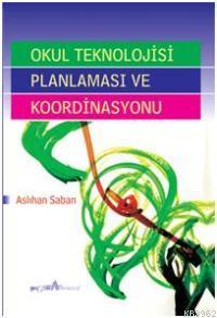 Okul Teknolojisi Planlaması ve Koordinasyonu | Aslıhan Saban | Pegem A