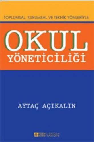 Okul Yöneticiliği; Toplumsal, Kurumsal ve Teknik Yönleriyle | Aytaç Aç