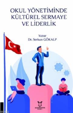 Okul Yönetiminde Kültürel Sermaye ve Liderlik | Serkan Gökalp | Akadem