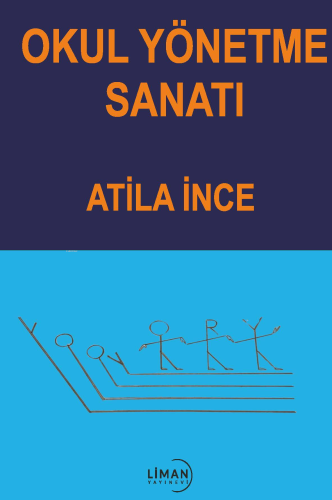 Okul Yönetme Sanatı | Atila İnce | Liman Yayınevi