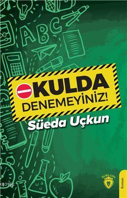 Okulda Denemeyiniz | Süeda Uçkun | Dorlion Yayınevi