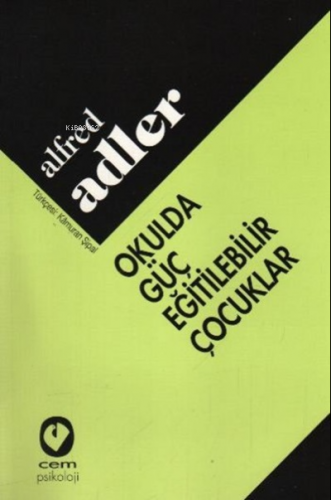 Okulda Güç Eğitilebilir Çocuklar | Alfred Adler | Cem Yayınevi