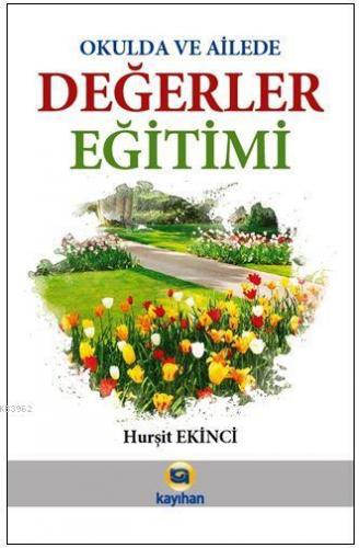 Okulda ve Ailede Değerler Eğitimi | Hurşit Ekinci | Kayıhan Yayınları