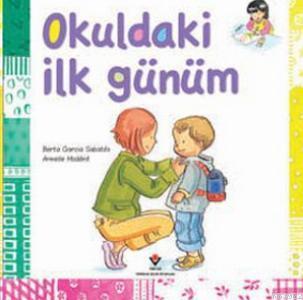 Okuldaki İlk Günüm; 7+ Yaş | Berta Garcia Sabates | Tübitak