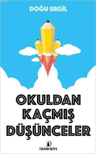 Okuldan Kaçmış Düşünceler | Doğu Ergil | İskenderiye Kitap