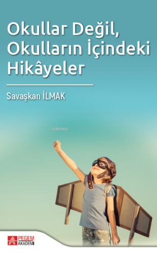 Okullar Değil, Okulların İçindeki Hikayeler | Savaşkan İlmak | Pegem A