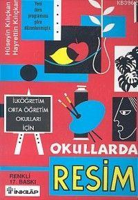 Okullarda Resim; İlköğretim Orta Öğretim Okulları İçin | Hüseyin Kılıç