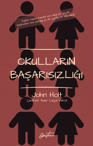 Okulların Başarısızlığı | John Holt | Episteme Yayınları