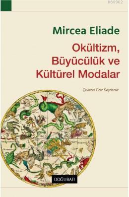 Okültizm, Büyücülük ve Kültürel Modalar | Mircea Eliade | Doğu Batı Ya