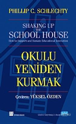 Okulu Yeniden Kurmak | Phillip C. Schiechty | Nobel Akademik Yayıncılı