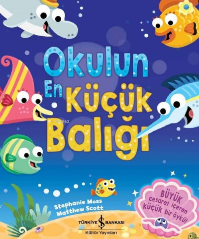 Okulun En Küçük Balığı | Stephanie Moss | Türkiye İş Bankası Kültür Ya