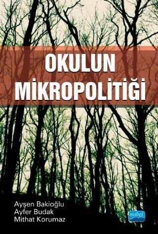 Okulun Mikropolitiği | Ayşen Bakioğlu | Nobel Akademik Yayıncılık