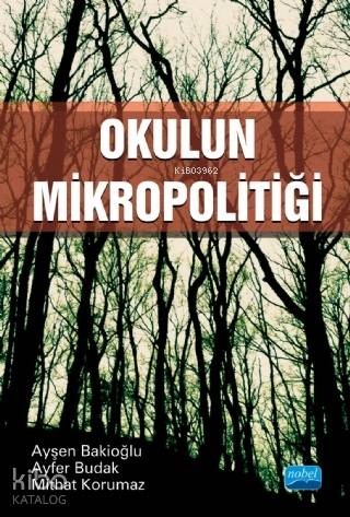 Okulun Mikropolitiği | Ayşen Bakioğlu | Nobel Akademik Yayıncılık