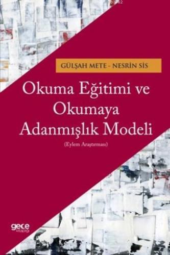 Okuma Eğitimi ve Okumaya Adanmışlık Modeli; Eylem Araştırması | Nesrin