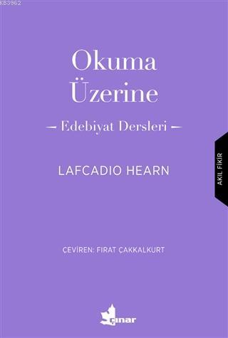 Okuma Üzerine; Edebiyat Dersleri | Lafcadıo Hearn | Çınar Yayınları