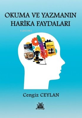 Okuma ve Yazmanın Harika Faydaları | Cengiz Ceylan | Artshop Yayıncılı