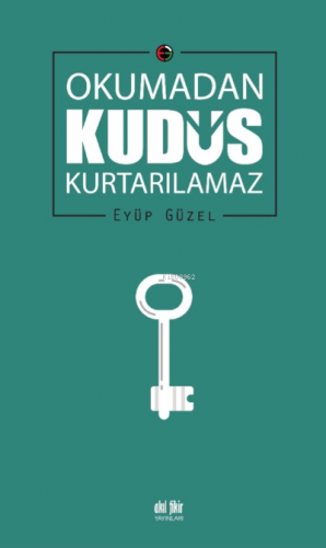 Okumadan Kudüs Kurtarılamaz | Eyüp Güzel | Akıl Fikir Yayınları