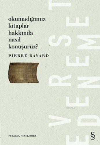 Okumadığımız Kitaplar Hakkında Nasıl Konuşuruz? | Pierre Bayard | Ever