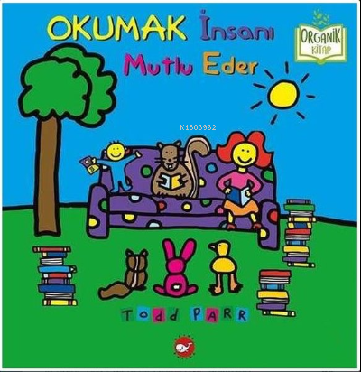 Okumak İnsanı Mutlu Eder - Organik Kitap | Todd Parr | Beyaz Balina Ya