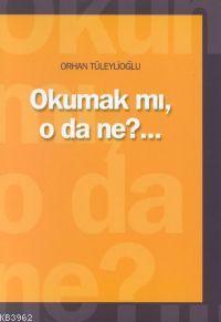 Okumak mı O da Ne? | Orhan Tüleylioğlu | Cumhuriyet Kitapları