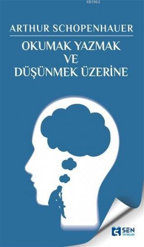 Okumak Yazmak ve Düşünmek Üzerine | Arthur Schopenhaure | Sen Yayınlar