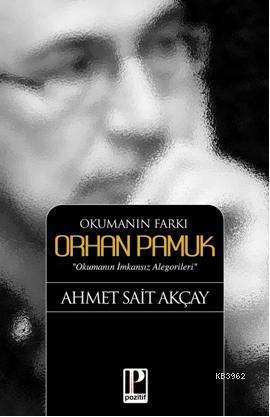 Okumanın Farkı Orhan Pamuk; Okumanın İmkansız Alegorileri | Ahmet Sait