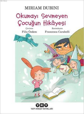 Okumayı Sevmeyen Çocuğun Hikâyesi (7-9 Yaş) | Miriam Dubini | Yapı Kre