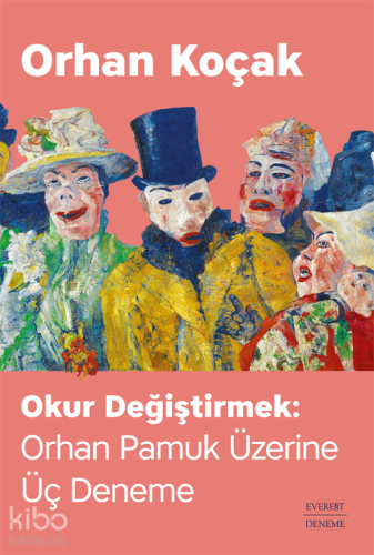 Okur Değiştirmek: Orhan Pamuk Üzerine Üç Deneme | Orhan Koçak | Everes