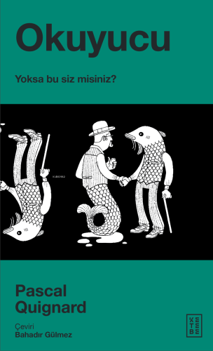 Okuyucu;Yoksa Bu Siz Misiniz? | Pascal Quignard | Ketebe Yayınları