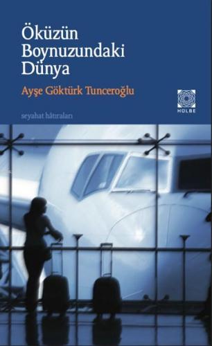 Öküzün Boynuzundaki Dünya; Seyahat Hatıraları | Ayşe Göktürk Tunceroğl