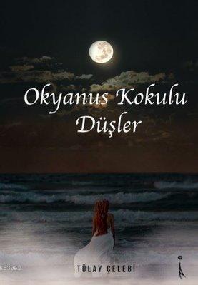 Okyanus Kokulu Düşler | Tülay Çelebi | İkinci Adam Yayınları