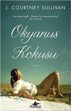 Okyanus Kokusu | J. Courtney Sullivan | Pegasus Yayıncılık