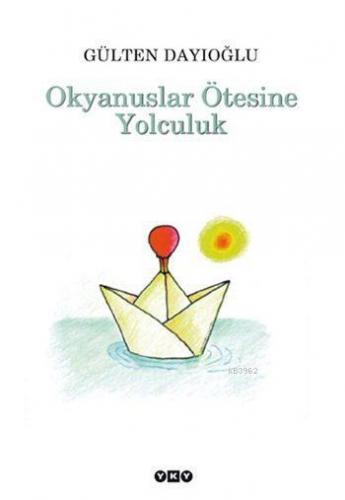 Okyanuslar Ötesine Yolculuk | Gülten Dayıoğlu | Yapı Kredi Yayınları (