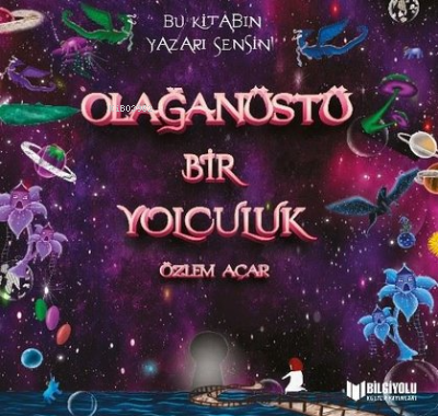 Olağanüstü Bir Yolculuk | Özlem Açar | Bilgiyolu Yayınları