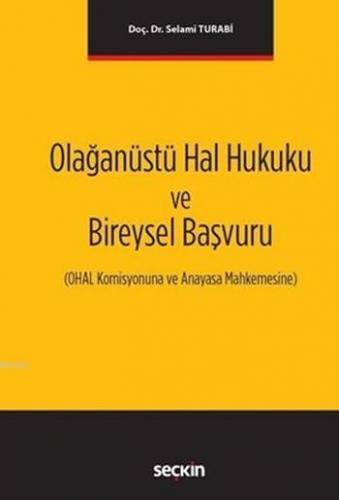 Olağanüstü Hal Hukuku ve Bireysel Başvuru; OHAL Komisyonuna ve Anayasa